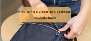 How to Fix a Zipper on a Backpack-Complete Guide